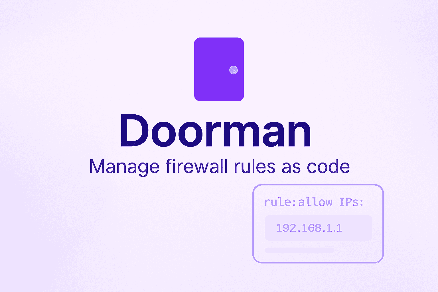 Doorman Manage firewall rules as code rule:allow IPs: 192.168.1.1 .